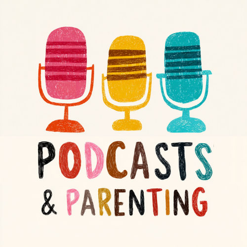 Podcasts & Parenting